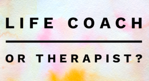 Read more about the article Life Coach or Therapist?