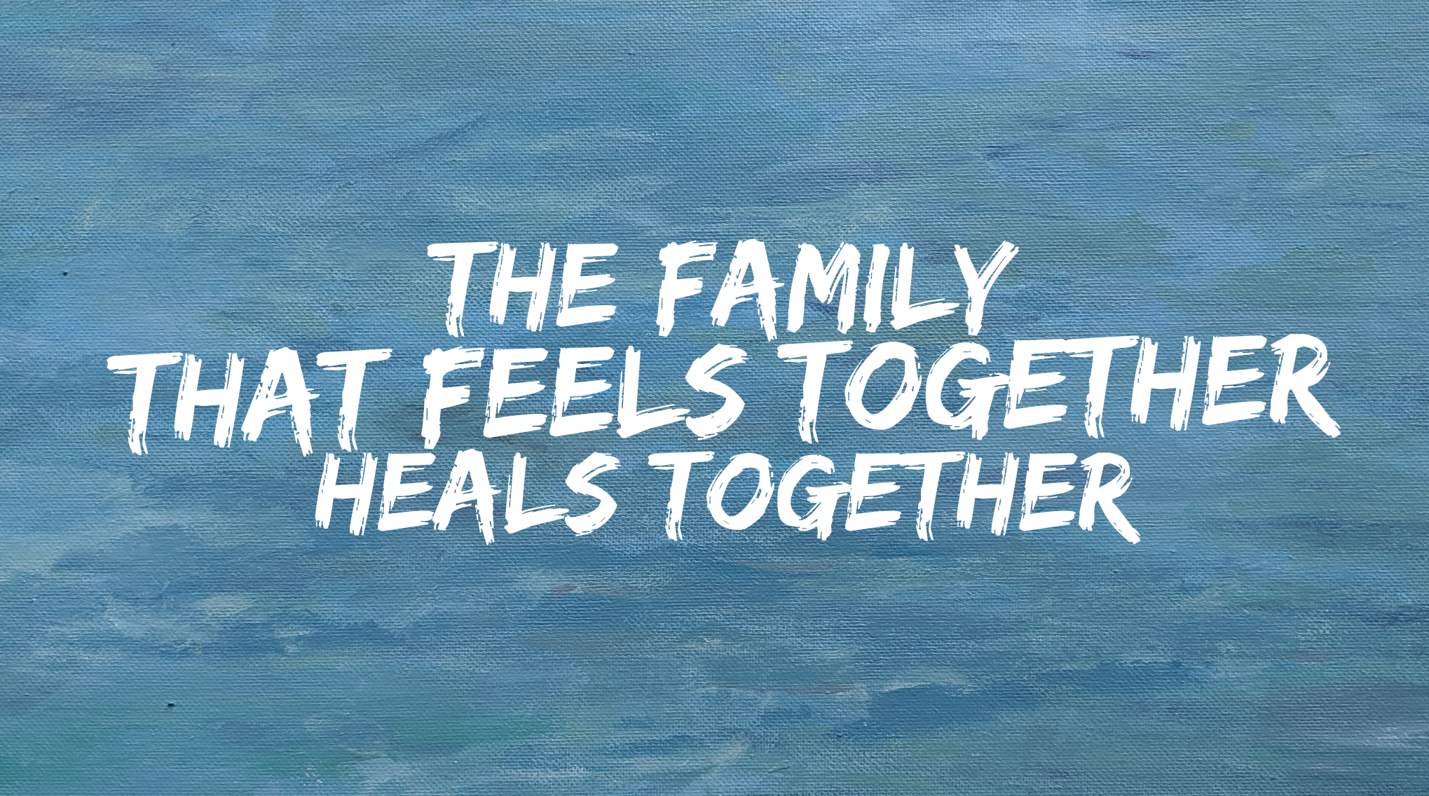 You are currently viewing The family that feels together heals together