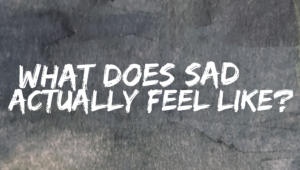 Read more about the article What does sad actually feel like?