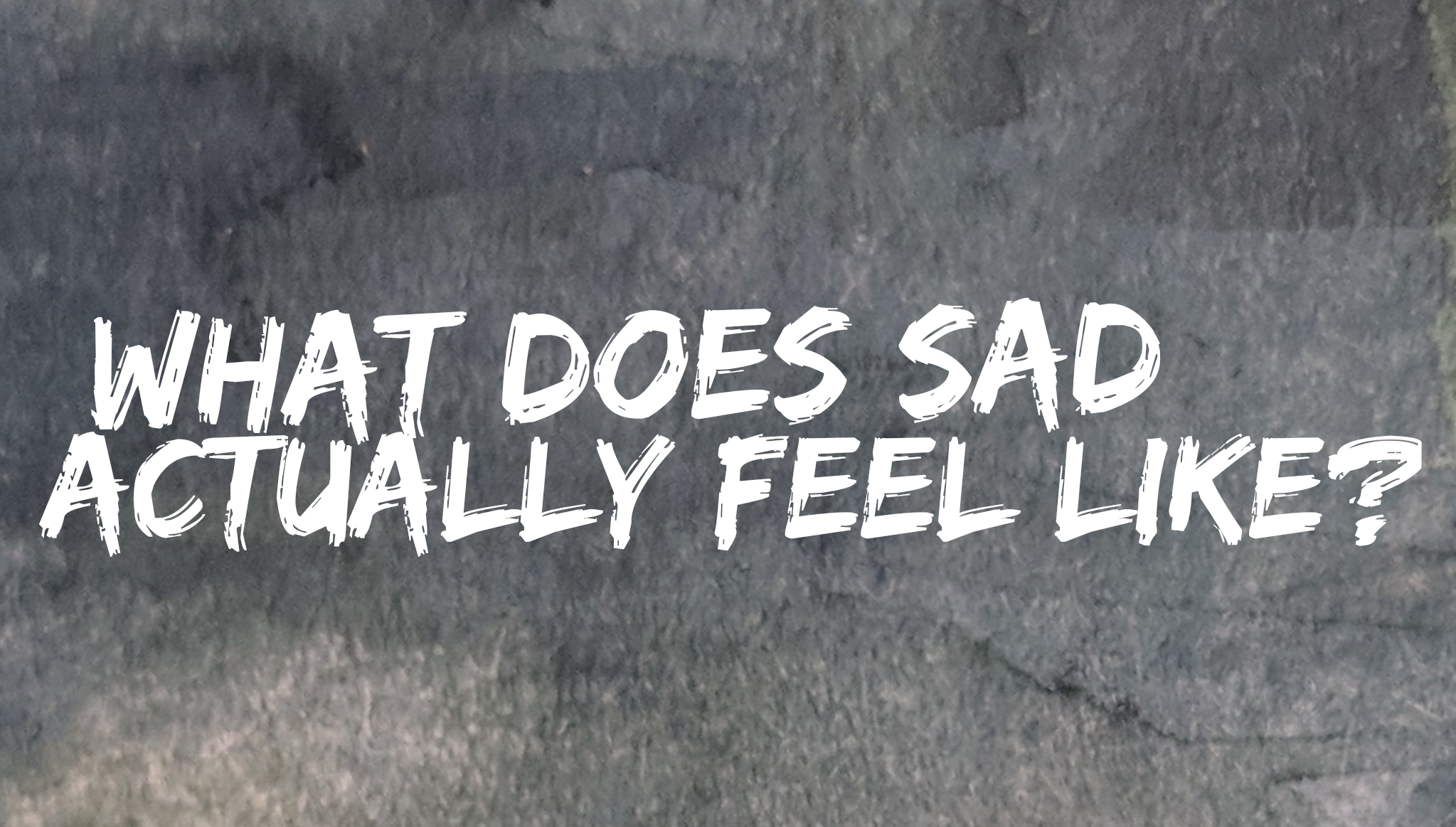 What Does Feeling Sad Feel Like