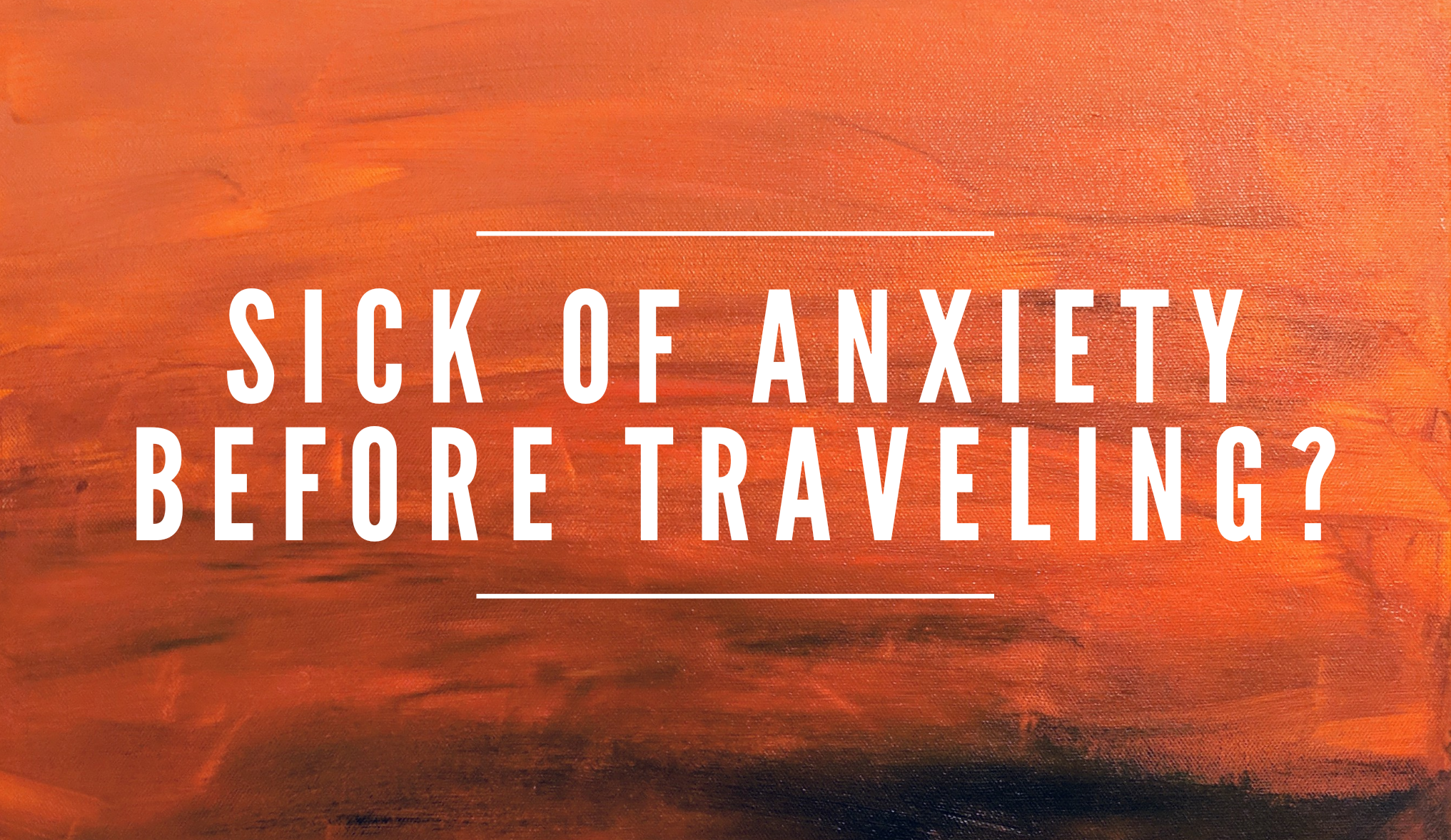 You are currently viewing Sick of the stress and anxiety before traveling?