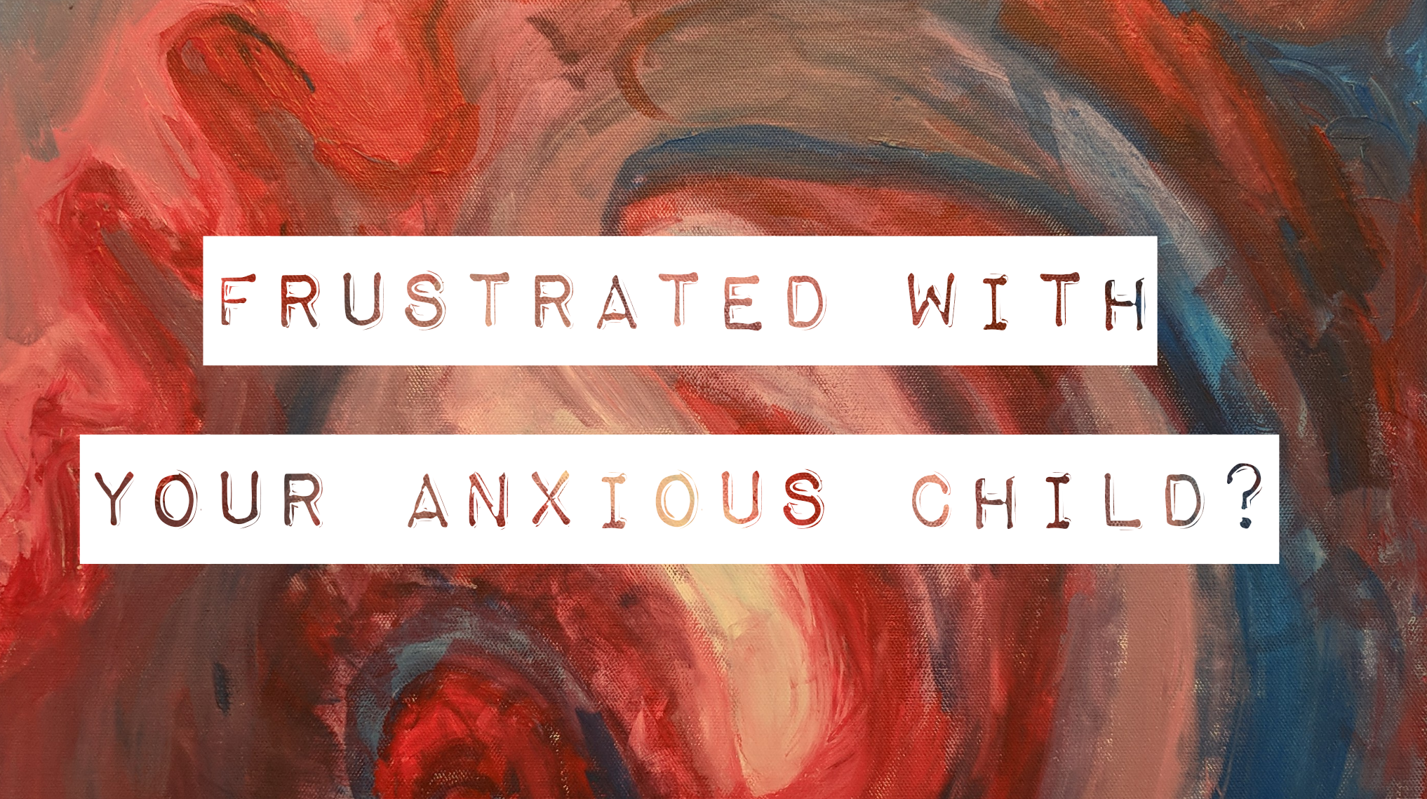 You are currently viewing Frustrated with your anxious child or teen?