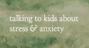 Read more about the article Talking to children about stress and anxiety part 1