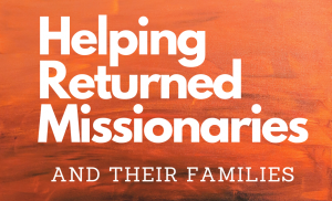 Read more about the article Helping Returned Missionaries