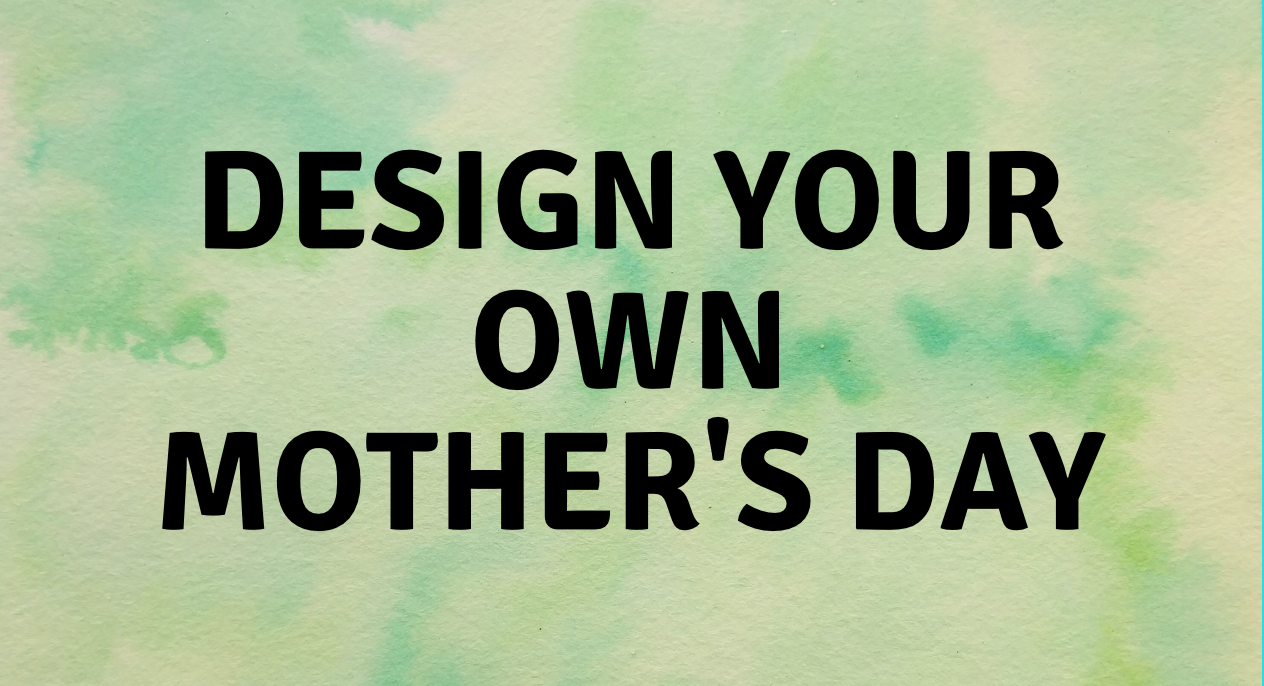 You are currently viewing Design Your Own Mother’s Day